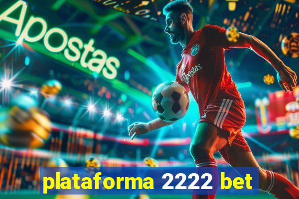 plataforma 2222 bet